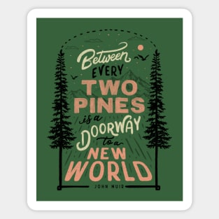 Between every two pines is a doorway to a new world. Sticker